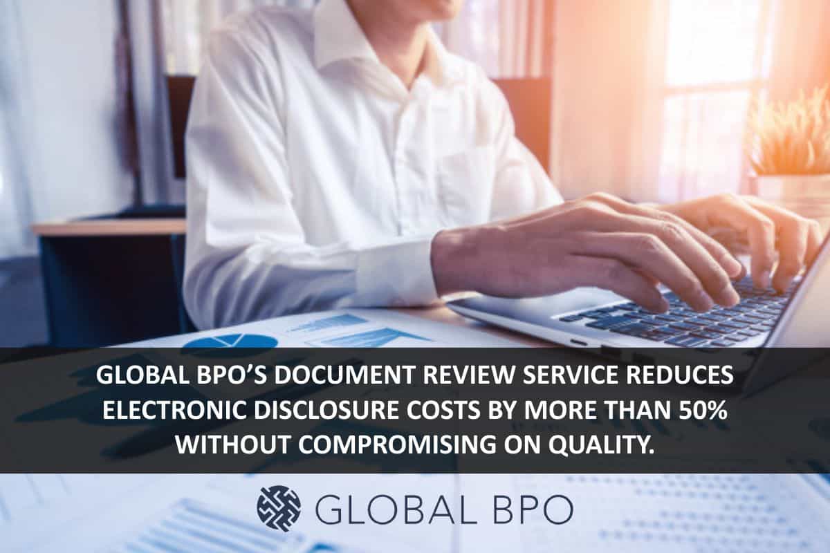 Global BPO’S document review service reduces electronic disclosure costs by more than 50% without compromising on quality.